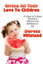 Giving All Their Love To Children (A Pair Of Clean Western Historical Romances)