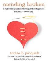 Mending Broken: A Personal Journey Through the Stages of Trauma + Recovery
