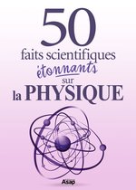 La physique : 50 faits scientifiques étonnants