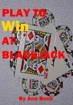 Play To Win At Blackjack