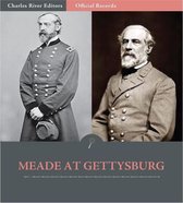 Official Records of the Union and Confederate Armies: General George Meades Account of Gettysburg and the Pennsylvania Campaign