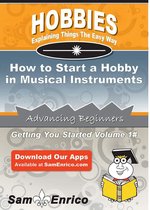 How to Start a Hobby in Musical Instruments