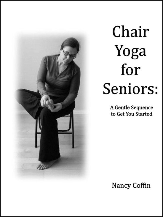 Chair Yoga For Seniors: A Gentle Sequence to Get You Started - cover