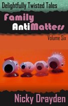 Delightfully Twisted Tales: Family Antimatters (Volume Six)