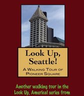 Look Up, Seattle! A Walking Tour of Pioneer Square