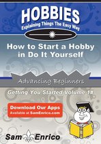 How to Start a Hobby in Do It Yourself