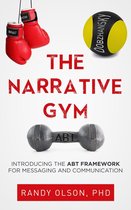 The Narrative Gym: Introducing the ABT Framework For Messaging and Communication