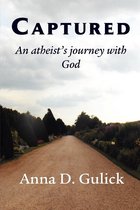 Captured,: an atheist's journey with God