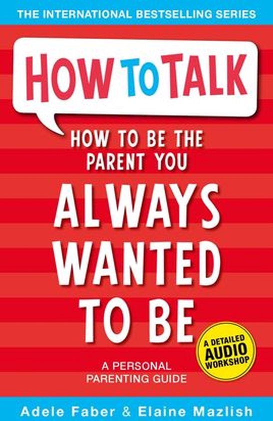 How To Talk - How to Be the Parent You Always Wanted to Be - cover