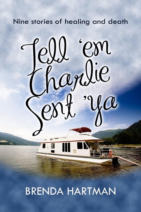 Tell 'Em Charlie Sent 'Ya: Nine Stories of Healing and Death - cover