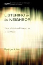 American Society of Missiology Monograph Series 24 - Listening to the Neighbor