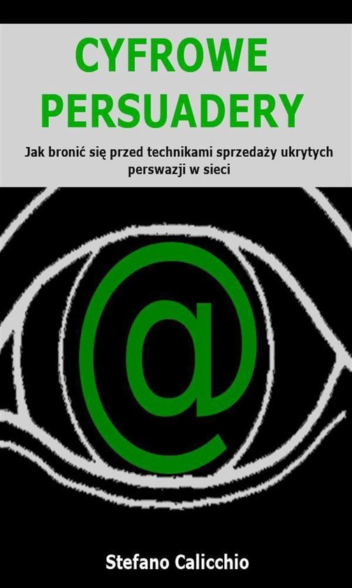 Cyfrowe persuadery: Jak bronić się przed technikami sprzed ... - cover