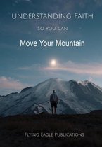 Foundations of the Faith 2 - Understanding Faith So You Can Move Your Mountain