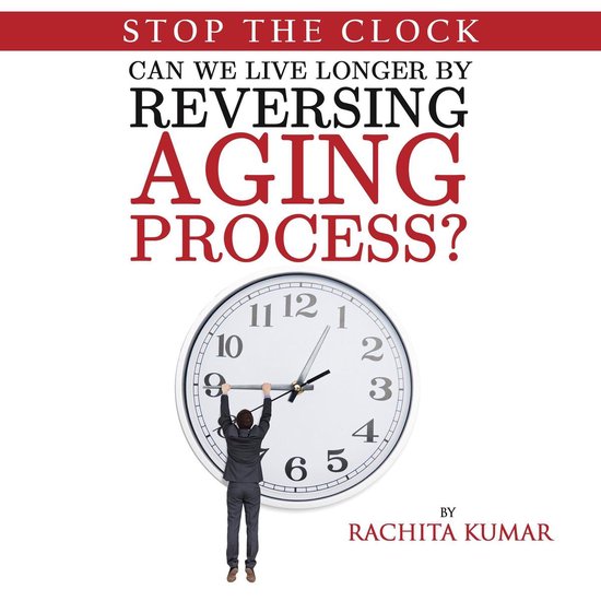 Stop The Clock: Can We Live Longer by Reversing Aging Proces ... - cover