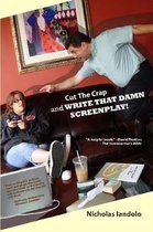 Cut the Crap and Write That Damn Screenplay!