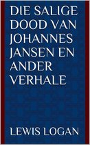 Die Salige dood van Johannes Jansen en ander verhale