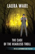 The Eli Leafrunner Case Files 3 - The Case of the Headless Troll