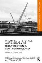 Routledge Research in Architecture - Architecture, Space and Memory of Resurrection in Northern Ireland