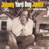 Johnny Yard Dog Jones - Ain't Gonna Worry (CD)