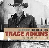 Trace Adkins - Definitive Greatest Hits: Til Last Shot's Fired [us Import]