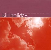 Kill Holiday - Somewhere Between The Wrong Is Righ (CD)