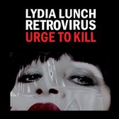 Lydia Lunch & Retrovirus - Urge To Kill (LP)