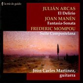 Julián Arcas: El Delirio; Joan Manén: Fantasia-Sonata; Frederic Mompou: Suite Compostelana