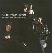 Brimstone Howl - Big Deal (What'S He Done Lately?)