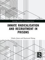Routledge Frontiers of Criminal Justice - Inmate Radicalisation and Recruitment in Prisons