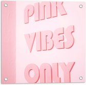 Tuinposter – Roze Bord met Tekst Pink Vibes Only  - 50x50cm Foto op Tuinposter  (wanddecoratie voor buiten en binnen)