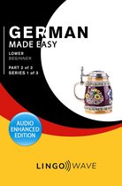 German Made Easy 2 - German Made Easy - Lower Beginner - Part 2 of 2 - Series 1 of 3