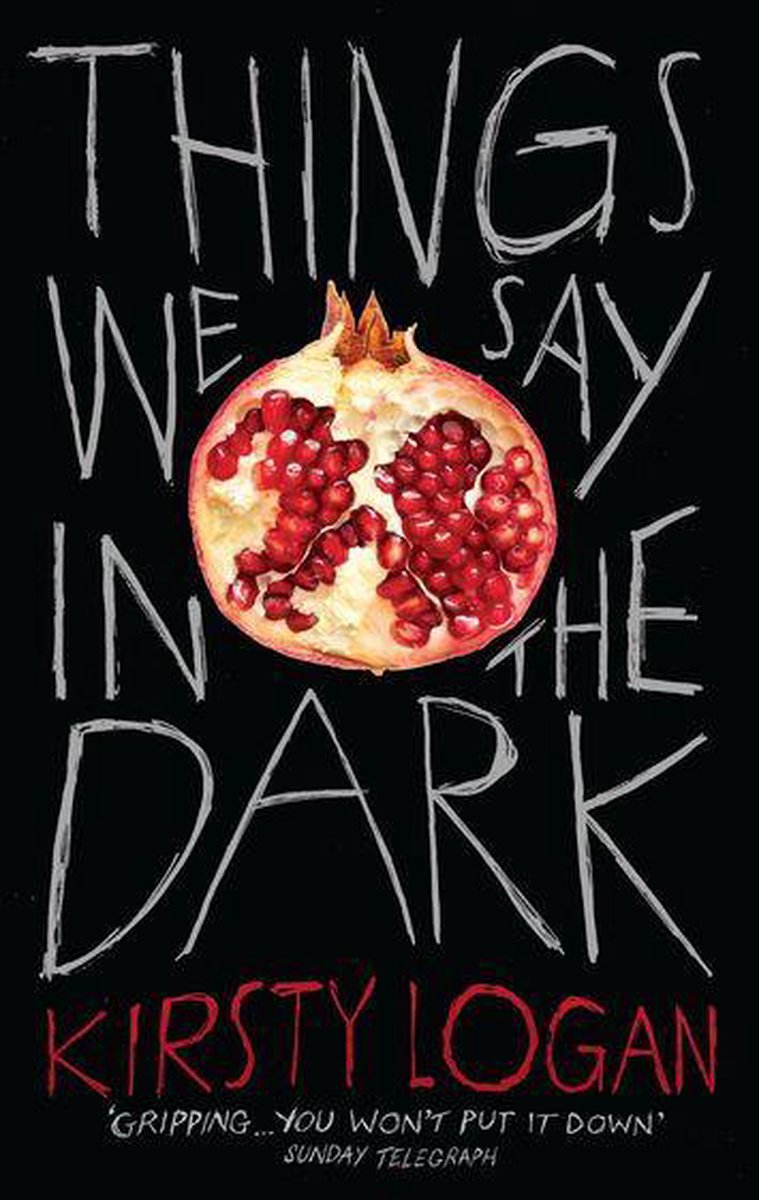 things we say in the dark by kirsty logan