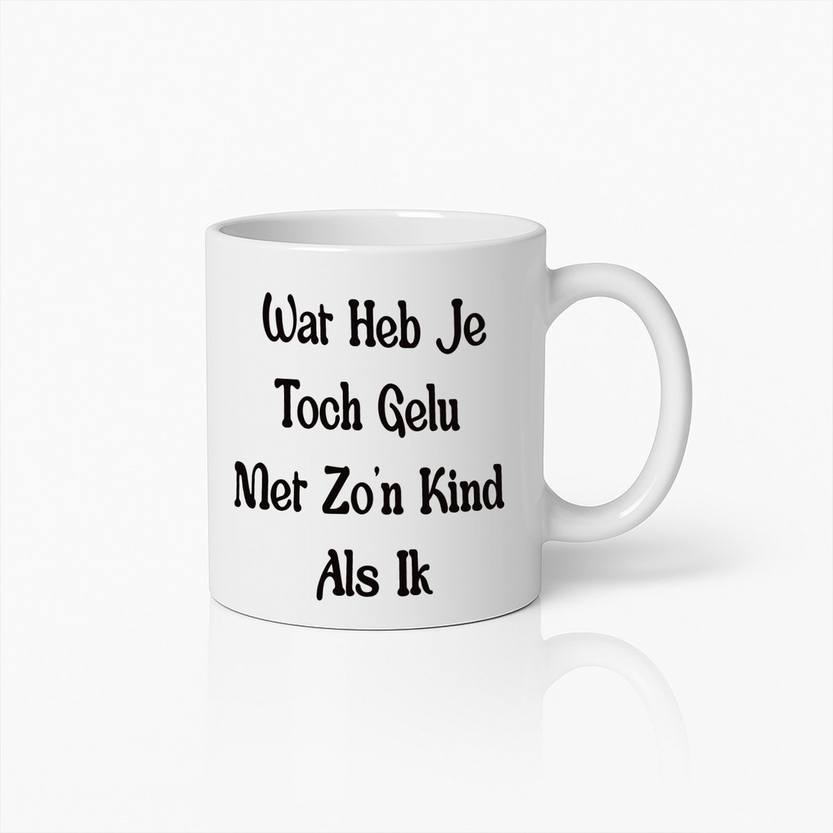 Grappige Mok met Nederlandse Tekst – 'Wat Heb Je Toch Gelu Net Zo'n Kind Als Ik'