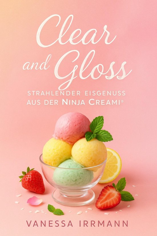 Clear and Gloss – Strahlender Eisgenuss aus der Ninja Crea ... - cover