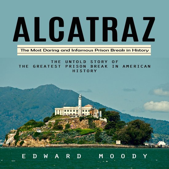 Alcatraz: The Most Daring and Infamous Prison Break in Histo ... - cover