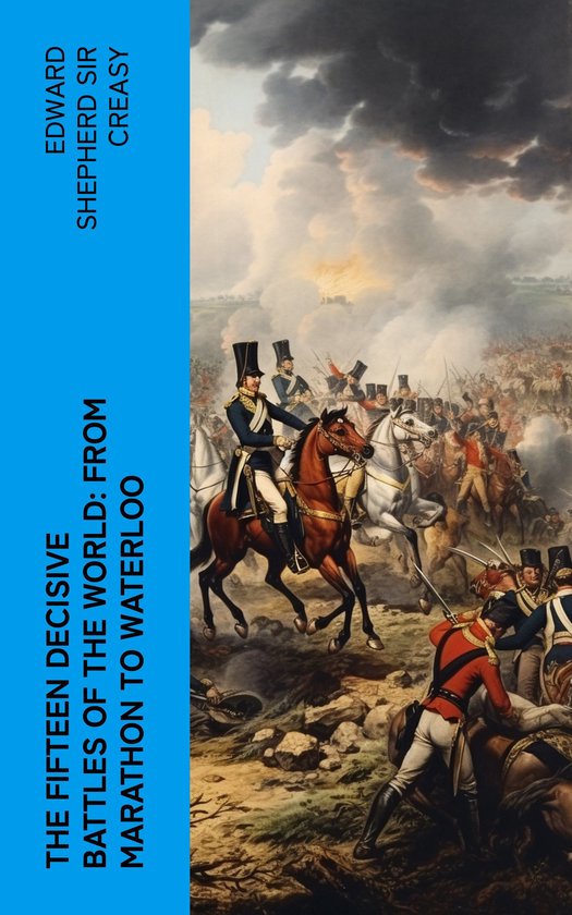 The Fifteen Decisive Battles of the World: from Marathon to  ... - cover