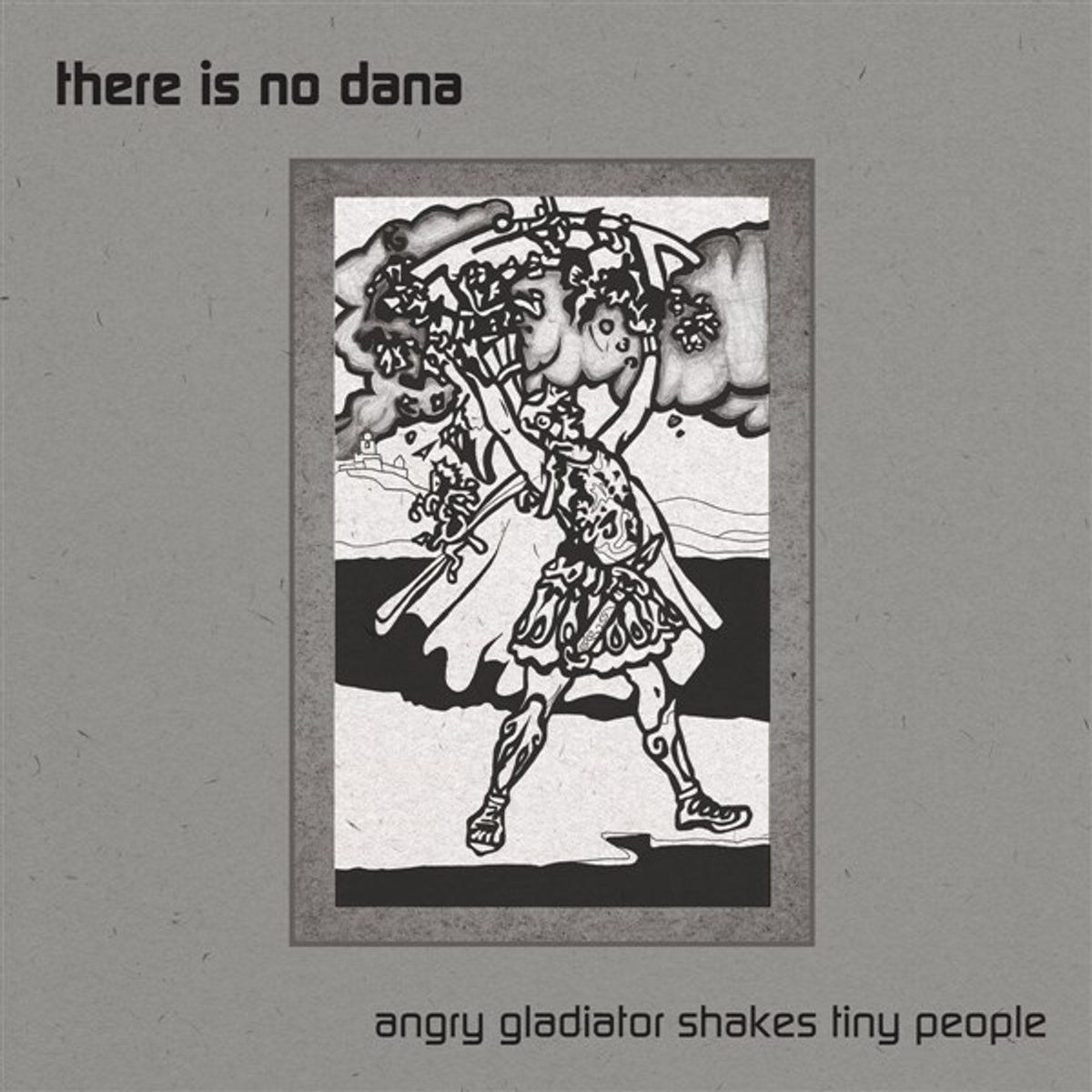 There Is No Dana - Angry Gladiator Shakes Tiny People (LP)