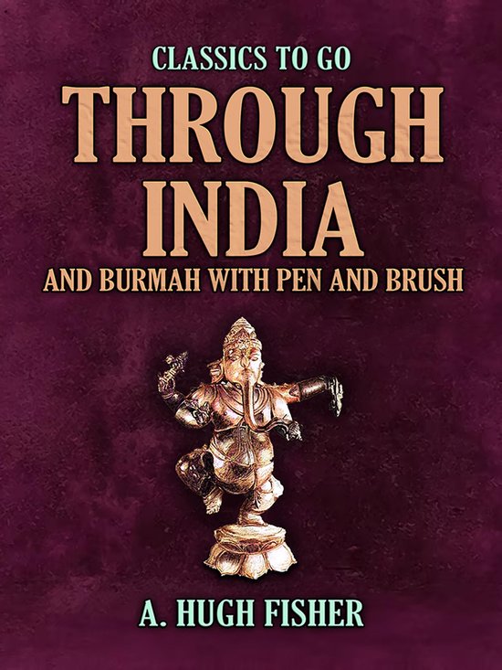 Classics To Go - Through India and Burmah with Pen and Brush