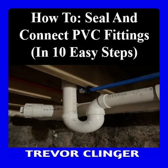 How To: Connect and Seal PVC Fittings in 10 Easy Steps, Trevor Clinger ...