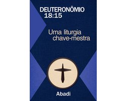 Deuteronômio: 18:15 - Uma Liturgia Chave-Mestra
