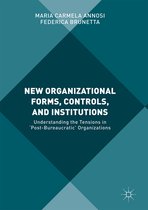 New Organizational Forms, Controls, and Institutions: Understanding the Tensions in 'Post-Bureaucratic' Organizations