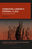 History of Crime, Deviance and Punishment- Combating London’s Criminal Class