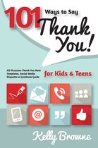 101 Ways to Say Thank You, Kids & Teens: All-Occasion Thank-You Note Templates, Social Media Etiquette & Gratitude Guide
