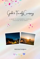 Guide to Family Camping - A Guide to Wonderful Camping Vacation with Family