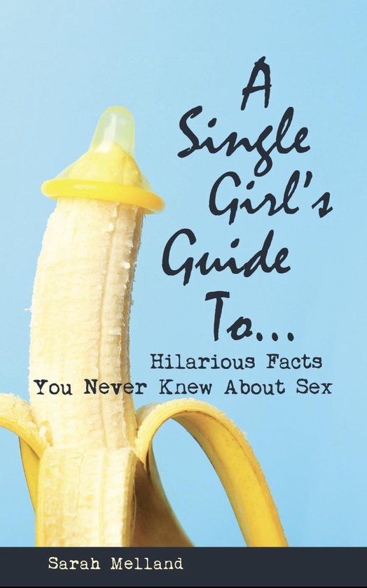 A Single Girls Guide To Hilarious Facts You Never Knew About Sex