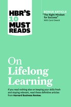 HBR's 10 Must Reads- HBR's 10 Must Reads on Lifelong Learning (with bonus article "The Right Mindset for Success" with Carol Dweck)