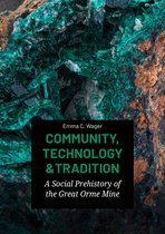 Community, Technology and Tradition: A Social Prehistory of the Great Orme Mine