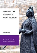 Palgrave Modern Legal History- Writing the Victorian Constitution