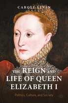 Queenship and Power-The Reign and Life of Queen Elizabeth I