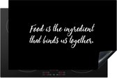 KitchenYeah® Inductie beschermer 81.6x52.7 cm - Quotes - Eten - Spreuken - Food is the ingredient that binds us together - Kookplaataccessoires - Afdekplaat voor kookplaat - Inductiebeschermer - Inductiemat - Inductieplaat mat